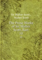 The Prose Works of Sir Walter Scott, Bart. 10