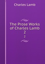The Prose Works of Charles Lamb. 2