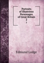 Portraits of Illustrious Personages of Great Britain. 2