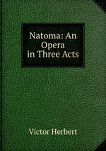 Natoma: An Opera in Three Acts