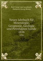 Neues Jahrbuch fr Mineralogie, Geognosie, Geologie und Petrefakten-kunde. 1836