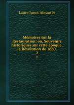 Mmoires sur la Restauration: ou, Souvenirs historiques sur cette poque, la Rvolution de 1830 .. 2