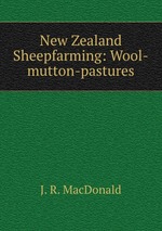 New Zealand Sheepfarming: Wool-mutton-pastures