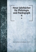 Neue Jahrbcher fr Philologie und Paedogogik. 4