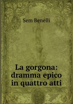 La gorgona: dramma epico in quattro atti