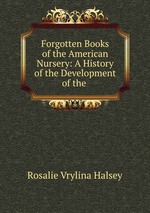 Forgotten Books of the American Nursery: A History of the Development of the