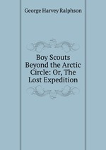 Boy Scouts Beyond the Arctic Circle: Or, The Lost Expedition