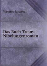 Das Buch Treue: Nibelungenroman