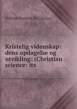 Kristelig videnskap: dens opdagelse og utvikling: (Christian science: its