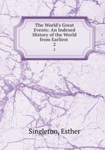 The World`s Great Events: An Indexed History of the World from Earliest .. 2