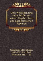 Otto Weddigen und seine Waffe, aus seinen Tagebuchern und nachgelassenen Papieren