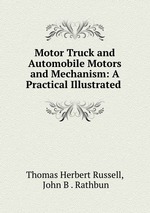 Motor Truck and Automobile Motors and Mechanism: A Practical Illustrated