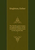 The World`s great events; an indexed history of the world from earliest times to the present day . 7