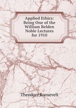 Applied Ethics: Being One of the William Belden Noble Lectures for 1910
