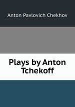 Plays by Anton Tchekoff
