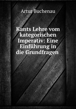 Kants Lehre vom kategorischen Imperativ: Eine Einfhrung in die Grundfragen