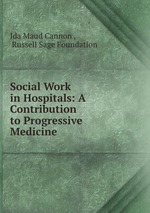 Social Work in Hospitals: A Contribution to Progressive Medicine