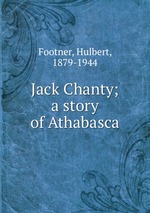 Jack Chanty; a story of Athabasca