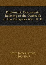Diplomatic Documents Relating to the Outbreak of the European War: Pt. II
