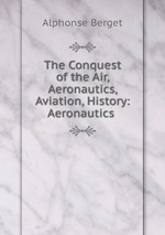 The Conquest of the Air, Aeronautics, Aviation, History: Aeronautics