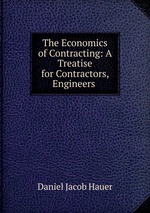 The Economics of Contracting: A Treatise for Contractors, Engineers