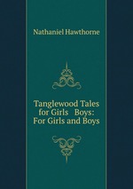 Tanglewood Tales for Girls & Boys: For Girls and Boys