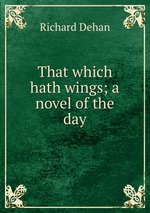 That which hath wings; a novel of the day