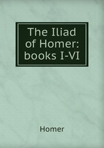 The Iliad of Homer: books I-VI