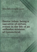 Doctor Johns: being a narrative of certain events in the life of an orthodox minister of Connecticut