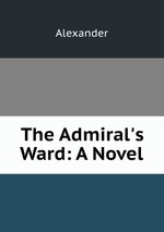The Admiral`s Ward: A Novel