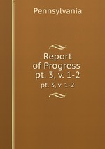 Report of Progress .. pt. 3, v. 1-2