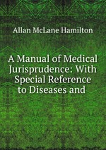 A Manual of Medical Jurisprudence: With Special Reference to Diseases and