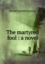 The martyred fool : a novel