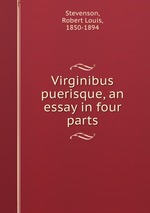 Virginibus puerisque, an essay in four parts