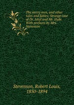 The merry men, and other tales and fables; Strange case of Dr. Jekyl and Mr. Hyde. With prefaces by Mrs. Stevenson