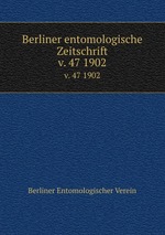 Berliner entomologische Zeitschrift. v. 47 1902