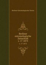 Berliner entomologische Zeitschrift. v. 17 1873