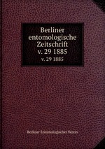 Berliner entomologische Zeitschrift. v. 29 1885