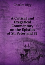 A Critical and Exegetical Commentary on the Epistles of St. Peter and St