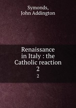 Renaissance in Italy : the Catholic reaction. 2