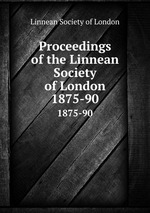 Proceedings of the Linnean Society of London. 1875-90