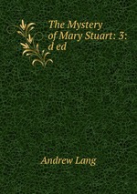 The Mystery of Mary Stuart: 3:d ed