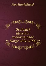 Geologisk litteratur vedkommende Norge 1896-1900