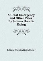 A Great Emergency, and Other Tales: By Juliana Horatia Ewing