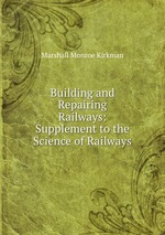 Building and Repairing Railways: Supplement to the Science of Railways