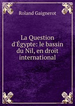 La Question d`gypte: le bassin du Nil, en droit international
