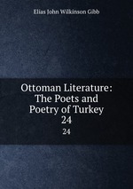 Ottoman Literature: The Poets and Poetry of Turkey. 24