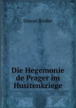 Die Hegemonie de Prager im Husitenkriege