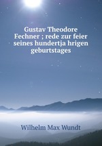 Gustav Theodore Fechner ; rede zur feier seines hundertjahrigen geburtstages