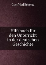 Hilfsbuch fr den Unterricht in der deutschen Geschichte